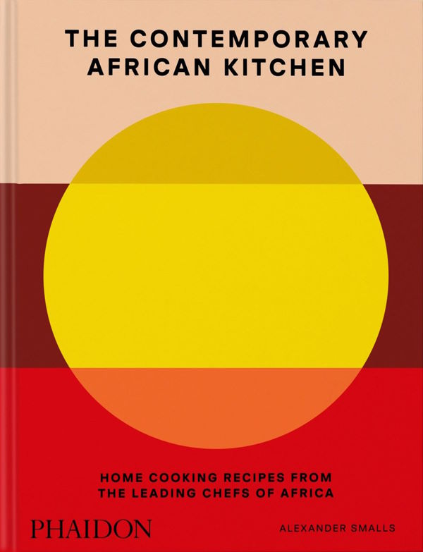 Book Cover: The Contemporary African Kitchen: Home Cooking Recipes from the Leading Chefs of Africa