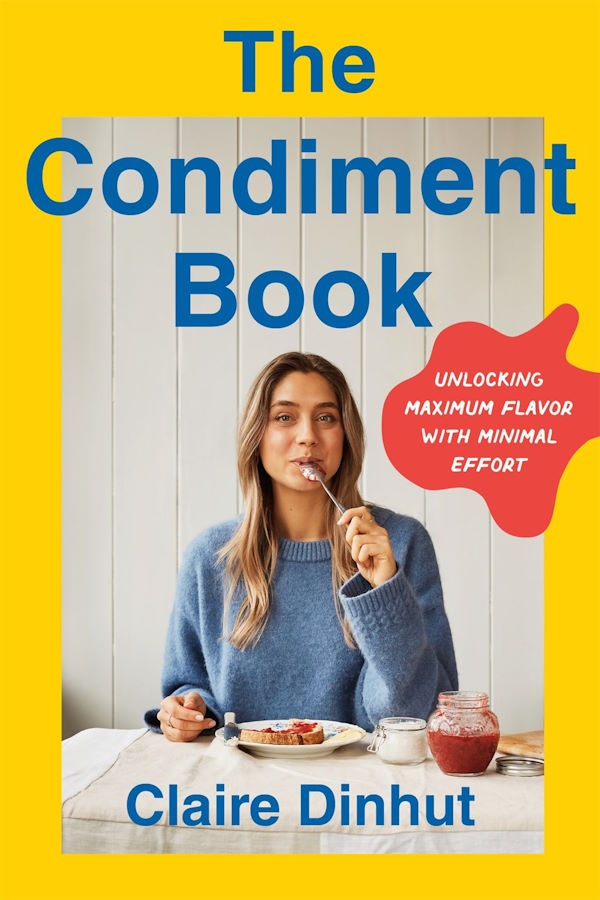 The Condiment Book: Unlocking Maximum Flavor with Minimal Effort