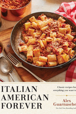 Book Cover: Italian American Forever: Classic Recipes for Everything You Want to Eat