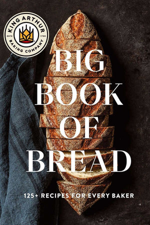 Book Cover: The King Arthur Baking Company Big Book of Bread: 125+ Recipes for Every Baker