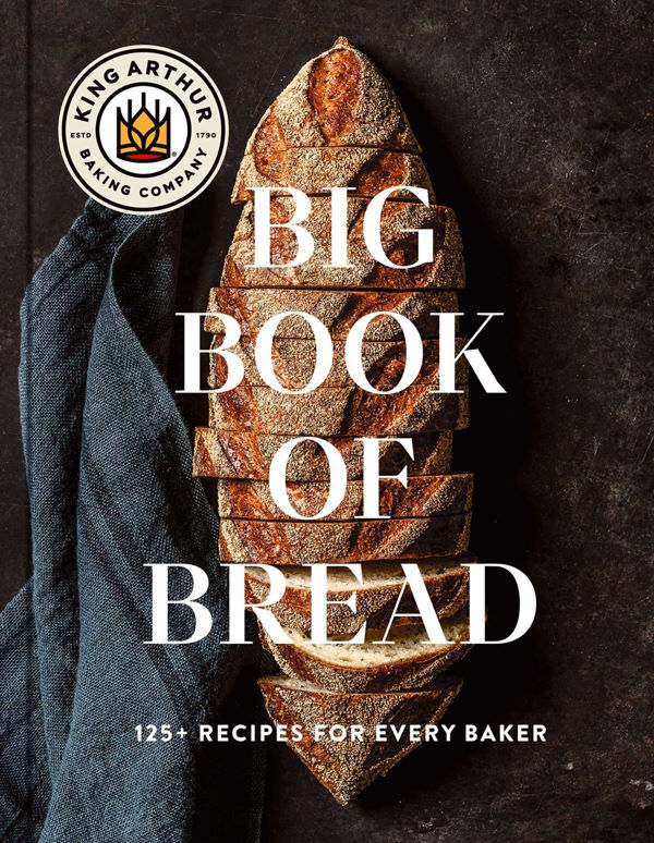 Book Cover: The King Arthur Baking Company Big Book of Bread: 125+ Recipes for Every Baker