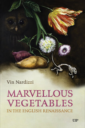 Book cover: Marvellous Vegetables in the English Renaissance