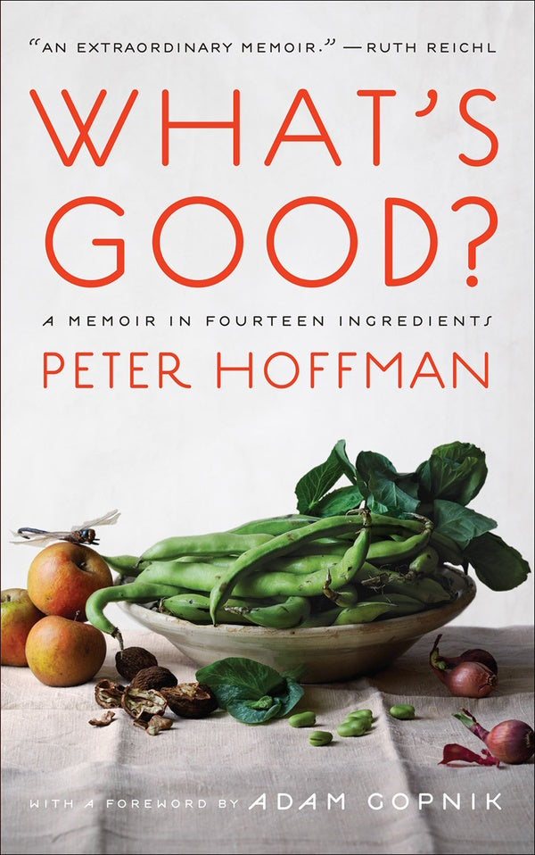 What's Good?: A Memoir in Fourteen Ingredients: Hoffman, Peter